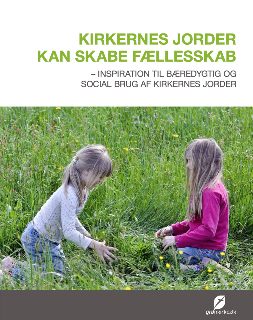 KIRKERNES JORDER KAN SKABE FÆLLESSKAB – INSPIRATION TIL BÆREDYGTIG OG SOCIAL BRUG AF KIRKERNES JORDER